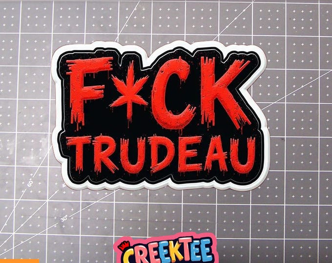 FCK TRUDEAU Vinyl Sticker, Window Cling or Magnet in UV Laminate Coating