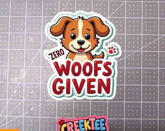 Zero Woofs Given Funny Dog Vinyl Sticker or  Magnet in UV Laminate Coating