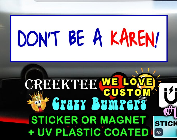 Don't Be A Karen! 9 x 2.7 or 10 x 3 Sticker Magnet or bumper sticker or bumper magnet