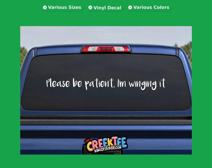 Please be patient, I'm winging it vinyl text decal in various sizes, fonts or colors, or choose your own custom text