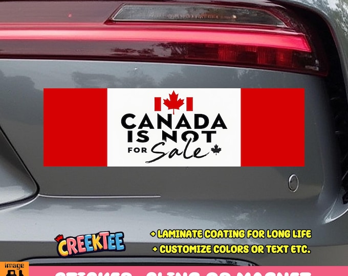 Canada Is Not For Sale Bumper Sticker, Magnet, Vinyl Sticker, Window Cling or Magnet in UV Laminate Coating