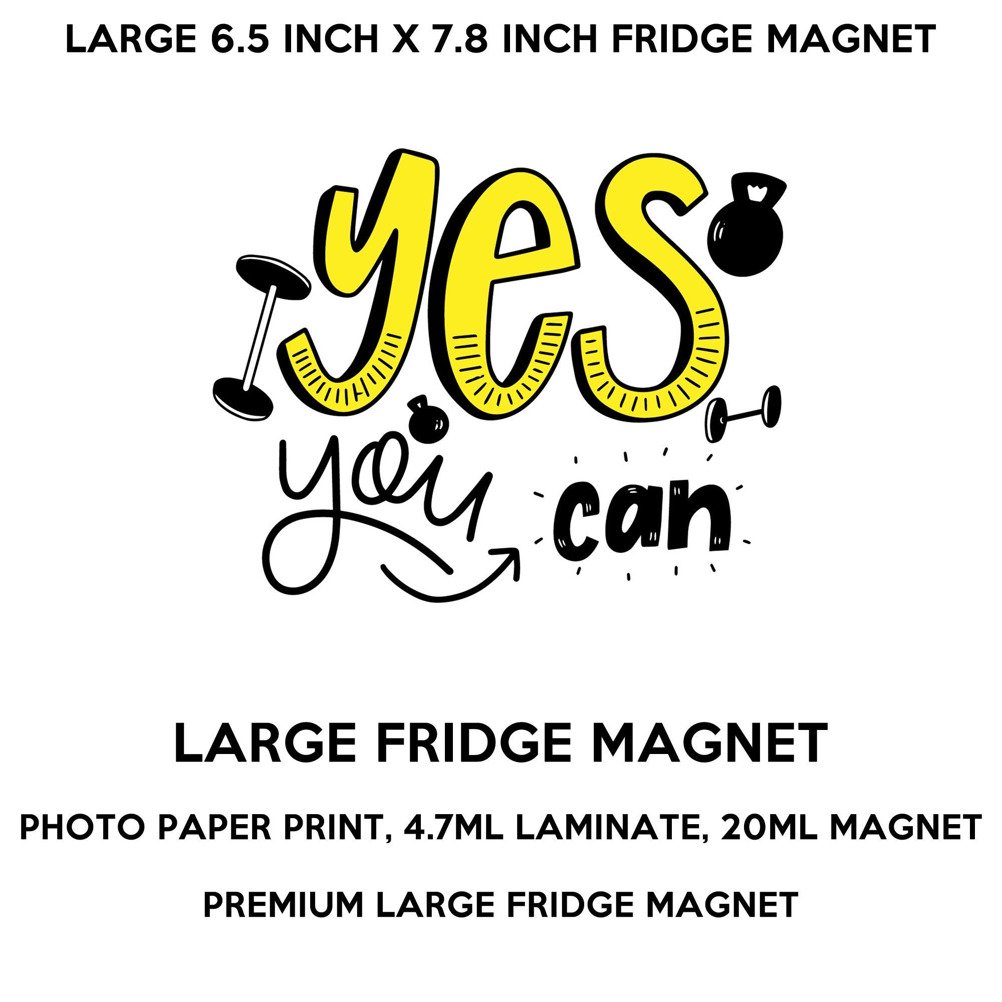 Yes You Can 6.5 high x 7.8 wide inch premium fridge magnet that stands out.