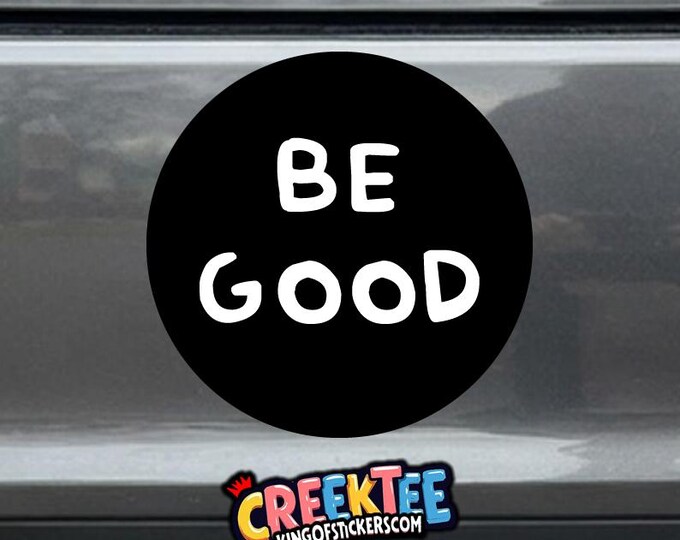 BE GOOD Bumper Sticker, Magnet, Vinyl Sticker or Window Cling, UV Laminate Coating, laptop, water bottle