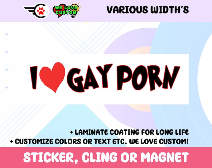 I Love Gay Porn Bumper Sticker, Magnet or Window Cling in Various Sizes Choose 10" for Standard Size