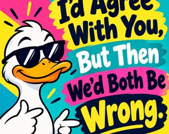 I’d Agree With You, But Then We’d Both Be Wrong. Square Bumper Sticker, Magnet, Vinyl Sticker or Window Cling, UV Laminate Coating