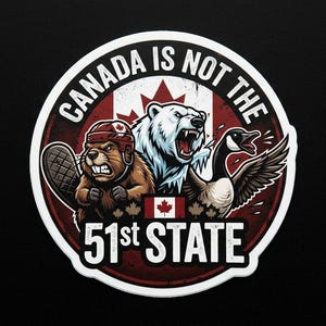 May include: A circular sticker featuring a brown beaver wearing a hockey helmet, a white polar bear, and a Canada goose. The text reads "CANADA IS NOT THE 51st STATE" in white capital letters. A small Canadian flag is centered at the bottom.