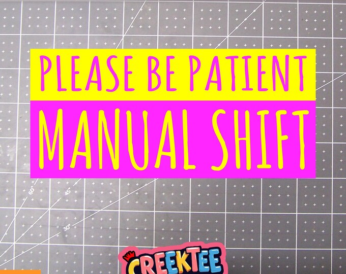 Please Be Patient Manual Shift Large Bumper Sticker, Magnet or Window Cling 11 inches wide by 5 inches high