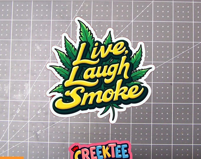 Live, Laugh, Smoke, Pot, marijuana, weed leaf Vinyl Sticker or  Magnet in UV Laminate Coating