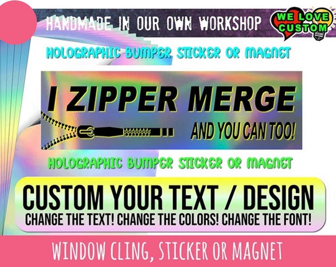 Holographic I Zipper Merge And You Can Too! Bumper Sticker, Magnet or Window Cling in Various Sizes Choose 10" for Standard Size