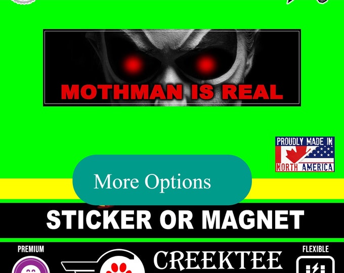 Mothman is real Bumper Sticker or Magnet 4"x1.5", 5"x2", 6"x2.5", 8"x2.4", 9"x2.7" or 10"x3" sizes
