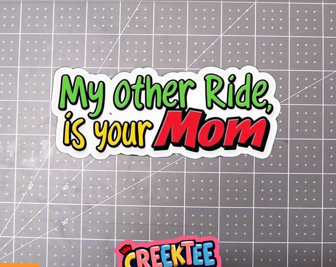 My Other Ride Is Your Mom Vinyl Sticker or  Magnet in UV Laminate Coating