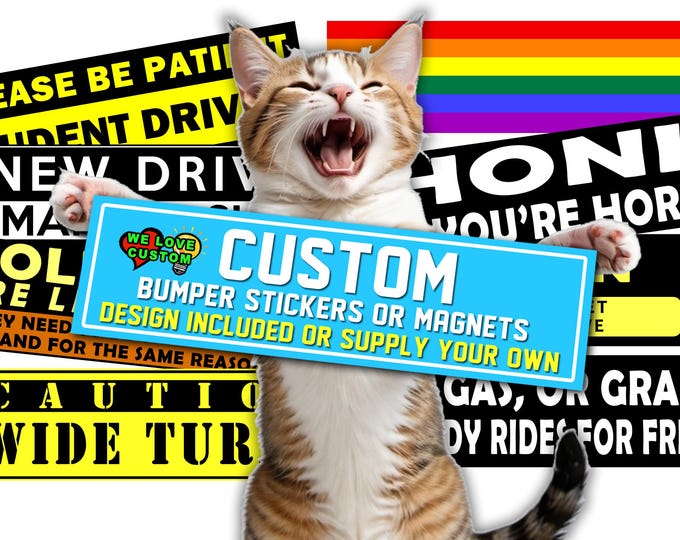 Affordable and Fun Custom Bumper Sticker, Magnet or Window Cling in Various Sizes, Your Text, Your Design Laminate Coating...