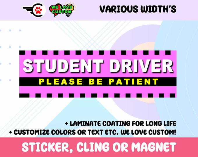 Please Be Patient Student Driver Bumper Sticker, Magnet or Window Cling in Various Sizes Choose 10" for Standard Size