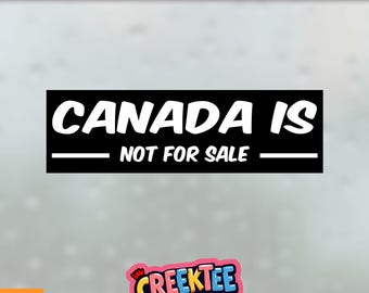 Canada Is Not For Sale Bumper Sticker, Magnet, Vinyl Sticker, Window Cling or Magnet in UV Laminate Coating