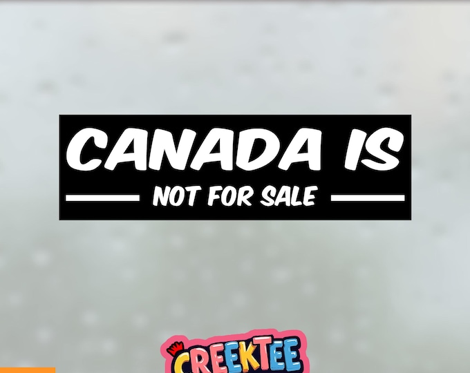 Canada Is Not For Sale Bumper Sticker, Magnet, Vinyl Sticker, Window Cling or Magnet in UV Laminate Coating