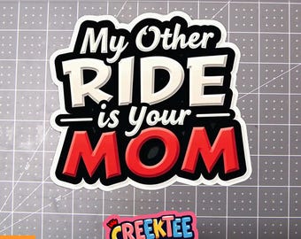 My Other Ride Is Your Mom Vinyl Sticker or  Magnet in UV Laminate Coating