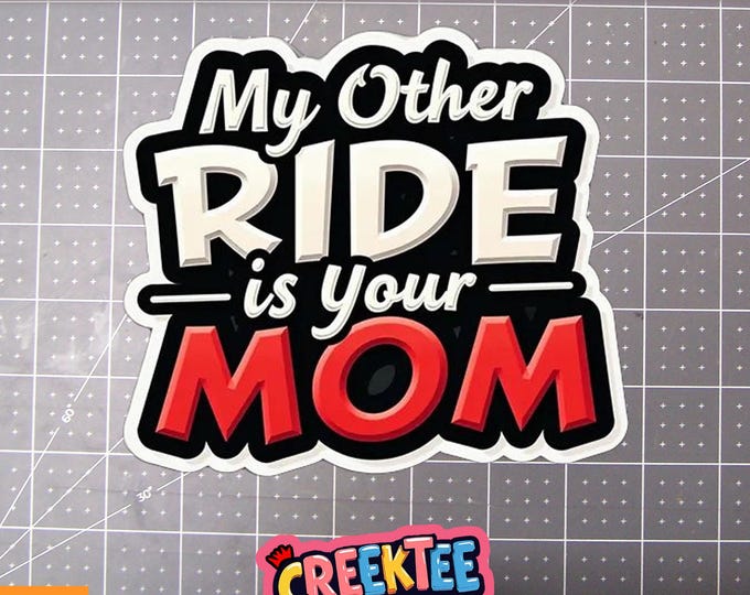 My Other Ride Is Your Mom Vinyl Sticker or  Magnet in UV Laminate Coating