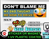 Don't Blame Me My Dad Taught Me...  Bumper Sticker or Magnet with your text, image or artwork, 8"x2.4", 9"x2.7" or 10"x3" sizes