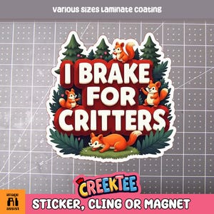 I Brake For Critters Leuke vinylsticker, raamsticker of magneet met uv-laminaatcoating