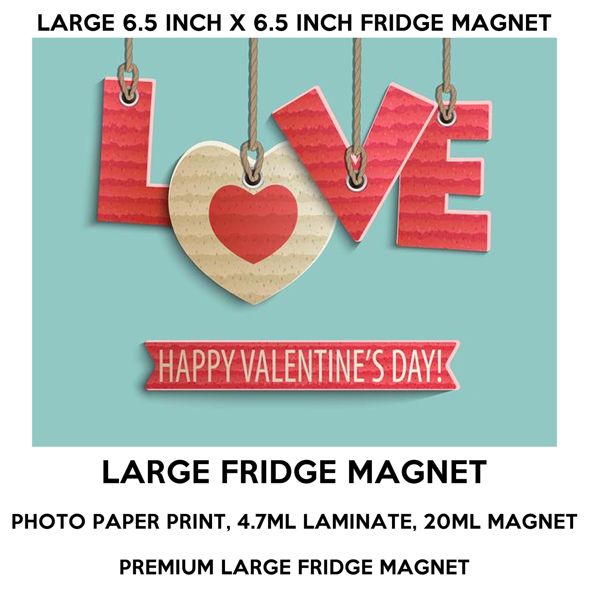 Happy Valentines Day 6.5 inch x 6.5 inch premium fridge magnet that stands out. Happy Valentines Day 6.5 inch x 6.5 inch premium fridge magnet that stands out.