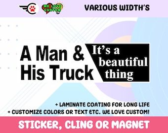 A Man & His Truck It's A Beautiful Thing Bumper Sticker, Magnet or Window Cling in Various Sizes Choose 10" for Standard Size