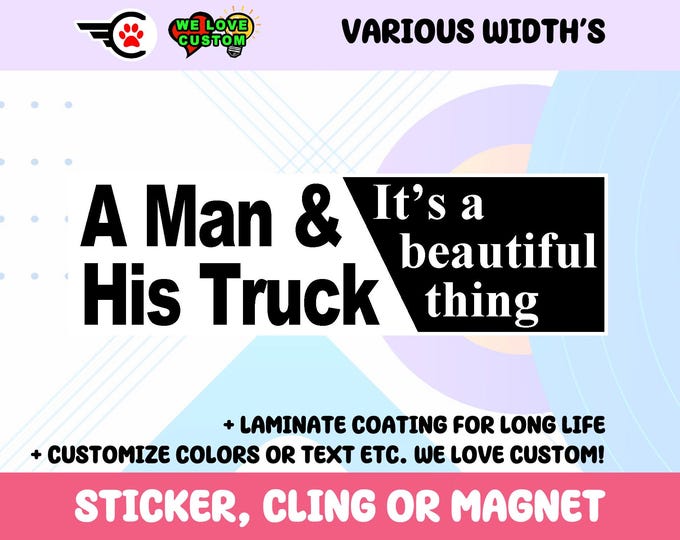 A Man & His Truck It's A Beautiful Thing Bumper Sticker, Magnet or Window Cling in Various Sizes Choose 10" for Standard Size