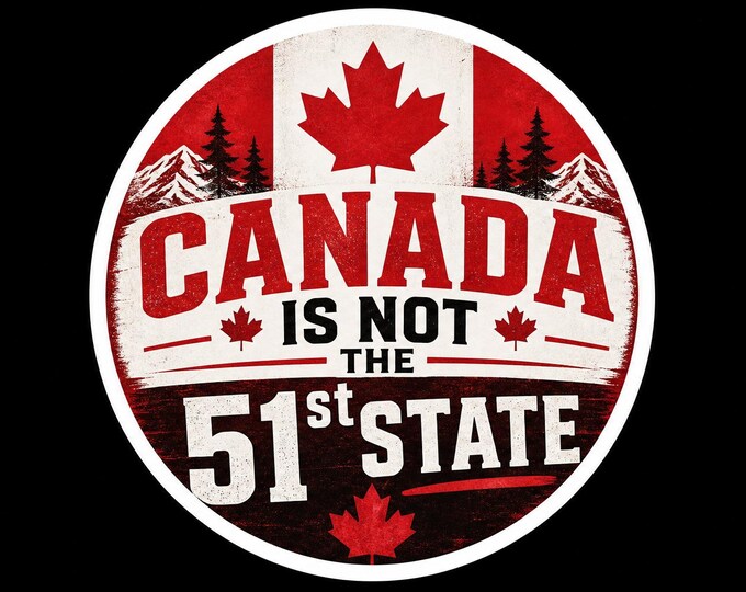 Canada Is Not The 51st State Bumper Sticker, Magnet, Vinyl Sticker or Window Cling, UV Laminate Coating