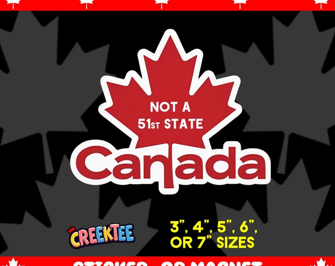 Canada Not A 51st State Bumper Sticker, Magnet, Vinyl Sticker or Window Cling, UV Laminate Coating, laptop, water bottle