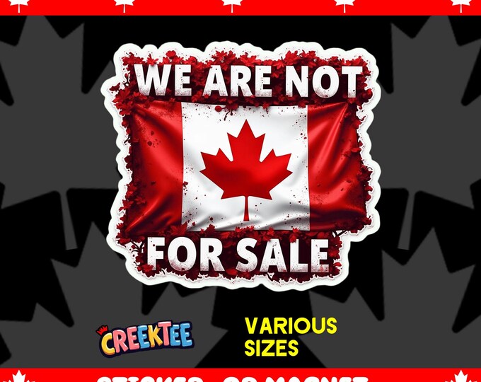 Canada Is Not For Sale Bumper Sticker, Magnet, Vinyl Sticker or Window Cling, UV Laminate Coating, laptop, water bottle