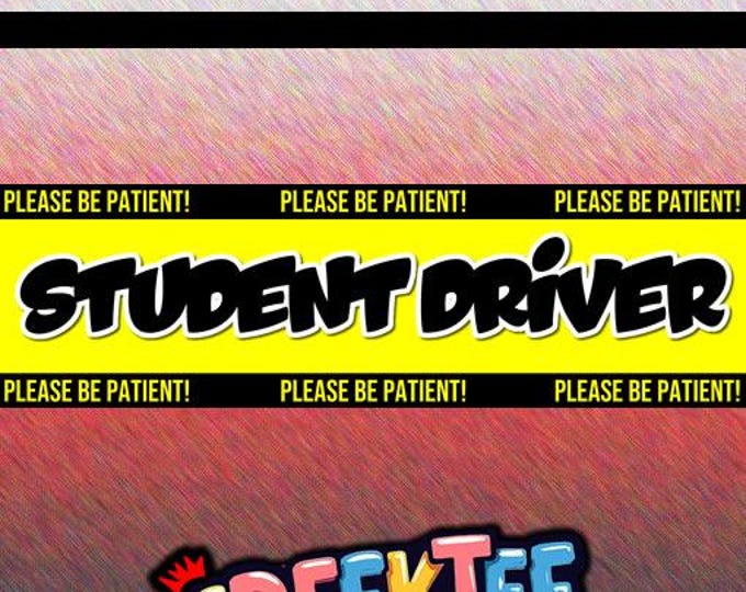 Student Driver Bumper Sticker, Magnet or Window Cling in Various Sizes Choose 10" for Standard Size