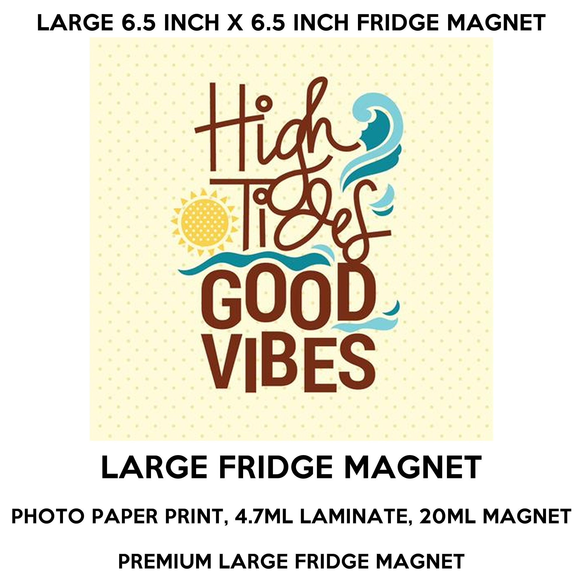 High tides good vibes 6.5 inch x 6.5 inch premium fridge magnet that stands out. High tides good vibes 6.5 inch x 6.5 inch premium fridge magnet that stands out.