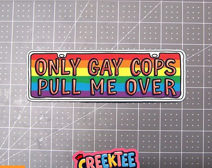 Only Gay Cops Pull Me Over Vinyl Sticker, Window Cling or Magnet in UV Laminate Coating