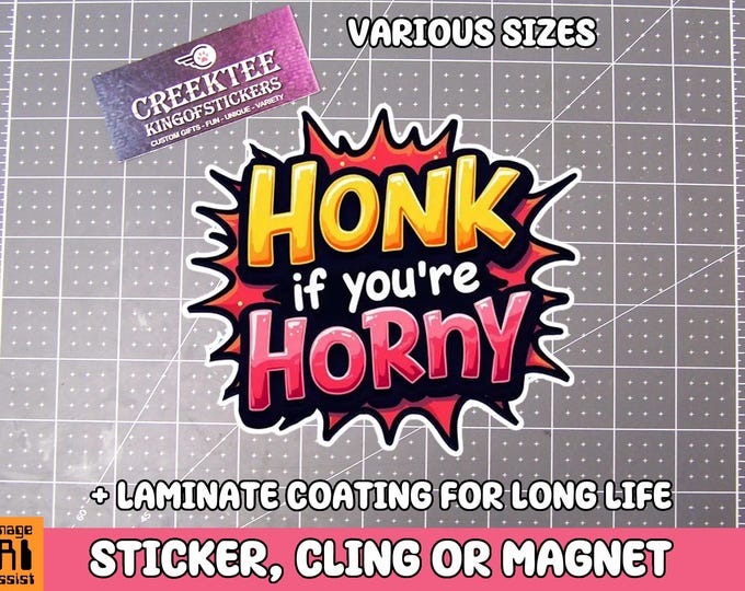 Honk If You're Horny Vinyl Sticker, Window Cling or Magnet in UV Laminate Coating