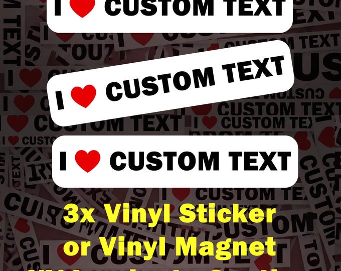 3X Custom I Love Sticker Waterproof, Vinyl Decal or Magnet with UV Laminate Coating, for Laptop Car,  Water Bottle, Helmet, rounded corners