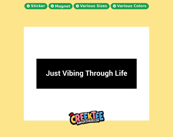 Just Vibing Through Life Bumper Sticker, Magnet, Vinyl Sticker in UV Laminate Coating, or Your Custom Text & Images