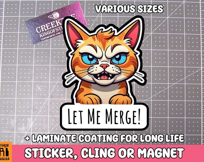 Angry Cat Let Me Merge Vinyl Sticker, Window Cling or Magnet in UV Laminate Coating