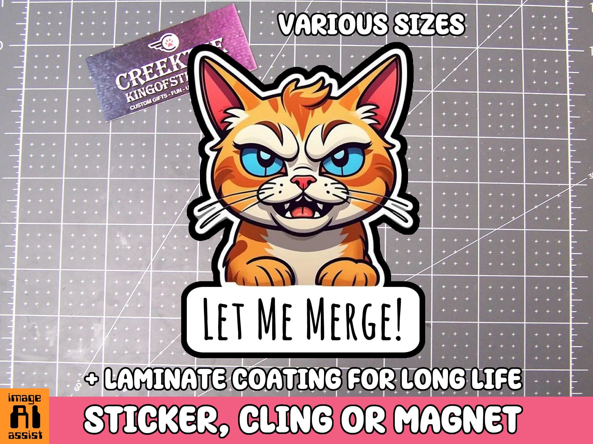 Angry Cat Let Me Merge Vinyl Sticker, Window Cling or Magnet in UV Laminate Coating