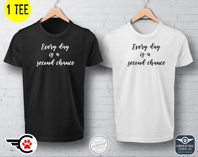 Every Day Is A Second Chance Vinyl Print T-shirt Unisex Funny t-shirt, Customize your tee. Ask us! - 1 T-Shirt of your color and vinyl color