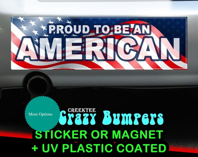 Proud To Be An American sticker or magnet, 9 x 2.7 or 10 x 3 Sticker Magnet or bumper sticker or bumper magnet