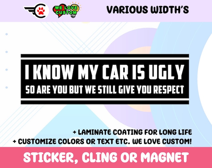 I Know My Car Is Ugly UV Laminate Bumper Sticker, Magnet, or Cling