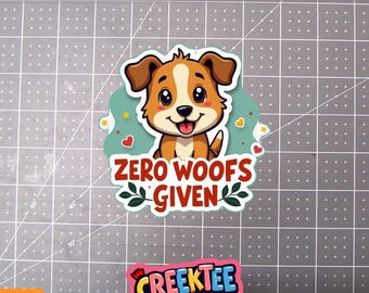 Zero Woofs Given Funny Dog Vinyl Sticker or  Magnet in UV Laminate Coating