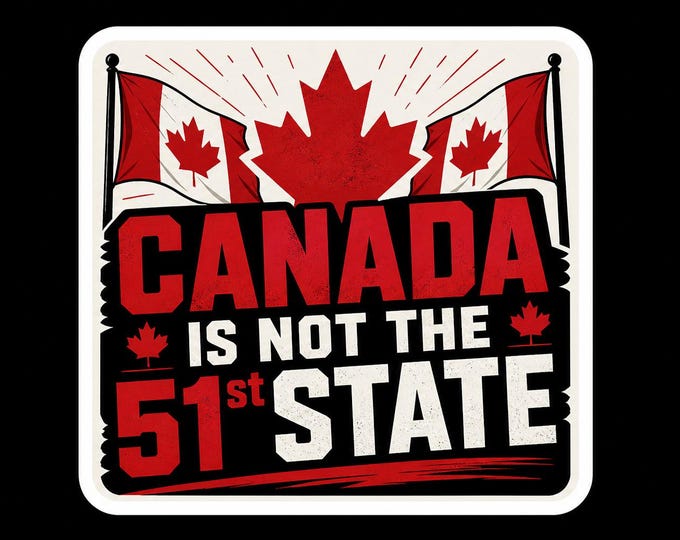 Canada Is Not The 51st State Bumper Sticker, Magnet, Vinyl Sticker or Window Cling, UV Laminate Coating
