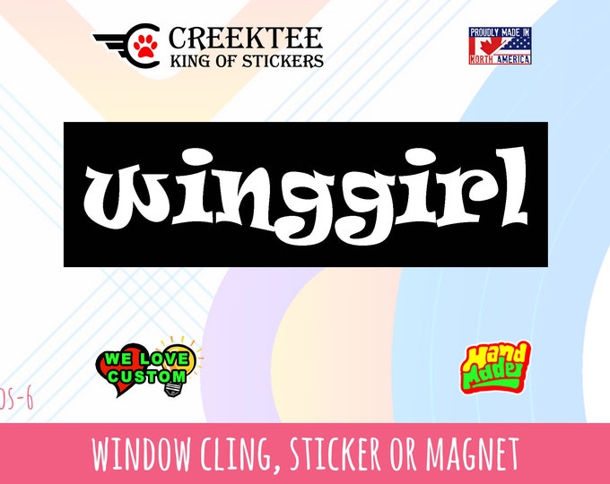 Winggirl Funny Bumper Sticker or Magnet 4"x1.5", 5"x2", 6"x2.5", 8"x2.4", 9"x2.7" or 10"x3" sizes