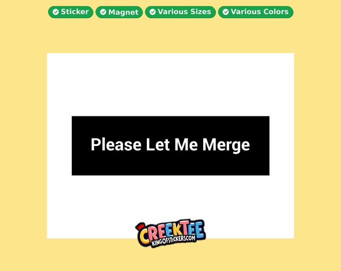 Please Let Me Merge Bumper Sticker, Magnet, Vinyl Sticker in UV Laminate Coating, or Your Custom Text & Images