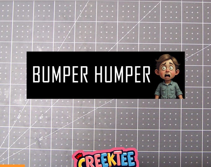 Bumper Humper Bumper Sticker, Magnet or Window Cling in Various Sizes Choose 10" for Standard Size