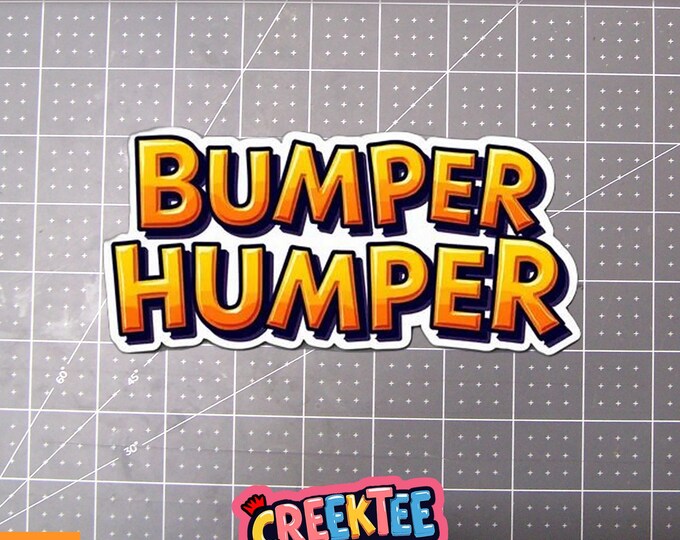 Bumper Humper Vinyl Sticker, Window Cling or Magnet in UV Laminate Coating