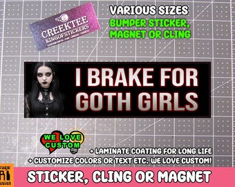 I Brake For Goth Girls Vinyl Sticker, Window Cling or Magnet in UV Laminate Coating Choose 10" for Standard Size