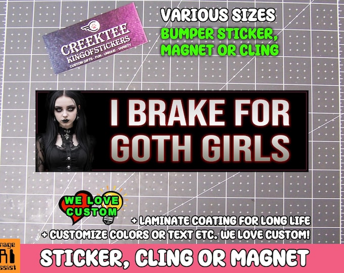 I Brake For Goth Girls Vinyl Sticker, Window Cling or Magnet in UV Laminate Coating Choose 10" for Standard Size