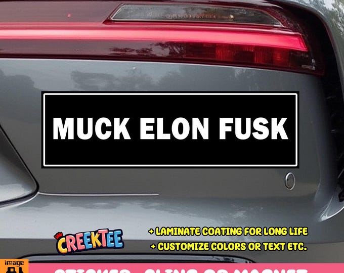 Muck Elon Fusk Bumper Sticker, Magnet, Vinyl Sticker, Window Cling or Magnet in UV Laminate Coating