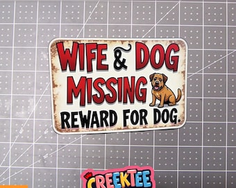 Wife And Dog Missing! Reward For Dog Vinyl Sticker, Window Cling or Magnet in UV Laminate Coating